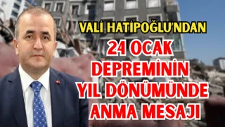 Vali Hatipoğlu’ndan 24 Ocak Depreminin Yıl Dönümünde Anma Mesajı