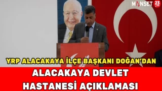 YRP Alacakaya İlçe Başkanı Mustafa Doğan’dan Alacakaya Devlet Hastanesi Açıklaması