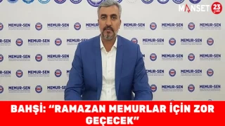 BAHŞİ: “RAMAZAN MEMURLAR İÇİN ZOR GEÇECEK”