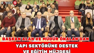 Başkan Alan ve Müdür Önalan’dan Yapı Sektörüne Destek ve Eğitim Müjdesi