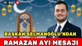 BAŞKAN SELMANOĞLU'NDAN RAMAZAN AYI MESAJI