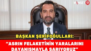 Başkan Şerifoğulları: “Asrın Felaketinin Yaralarını Dayanışmayla Sarıyoruz”