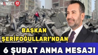 Başkan Şerifoğulları’ndan 6 Şubat Anma Mesajı