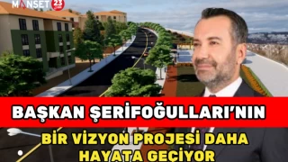 Başkan Şerifoğulları’nın Bir Vizyon Projesi Daha Hayata Geçiyor