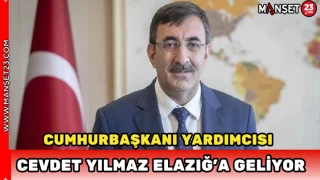 Cumhurbaşkanı Yardımcısı Cevdet Yılmaz Elazığ’a Geliyor