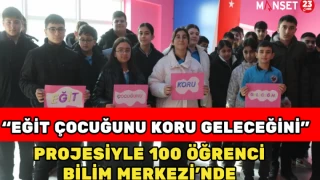 “Eğit Çocuğunu Koru Geleceğini” Projesiyle 100 Öğrenci Bilim Merkezi’nde