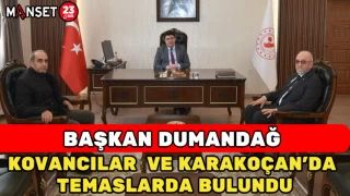 ELAZIĞ TİCARET BORSASI BAŞKANI DUMANDAĞ KOVANCILAR VE KARAKOÇAN’DA TEMASLARDA BULUNDU