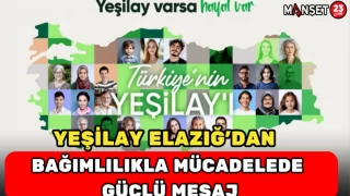 ELAZIĞ YEŞİLAYDAN BAĞIMLILIKLA MÜCADELE GÜÇLÜ MESAJI