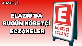 ELAZIĞ'DA BUGÜN NÖBETÇİ ECZANELER