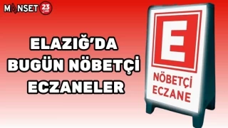 ELAZIĞ'DA BUGÜN NÖBETÇİ ECZANELER