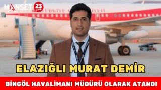 Elazığlı Murat Demir, Bingöl Havalimanı Müdürü Olarak Atandı