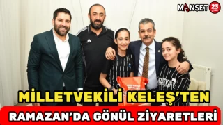 Milletvekili Keleş’ten Ramazan’da Gönül Ziyaretleri