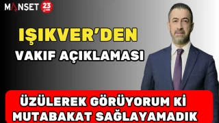 IŞIKVER’DEN VAKIF AÇIKLAMASI: "ÜZÜLEREK GÖRÜYORUM Kİ MUTABAKAT SAĞLAYAMADIK"