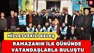 Milletvekili Keleş Ramazanın İlk Gününde Vatandaşlarla Buluştu