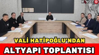 Vali Hatipoğlu’ndan Altyapı Toplantısı