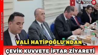 Vali Hatipoğlu’ndan Çevik Kuvvete İftar Ziyareti