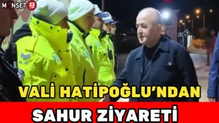 VALİ HATİPOĞLU'NDAN SAHUR ZİYARETİ