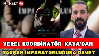 YEREL KOORDİNATÖR KAYA'DAN "TAVŞAN İMPARATORLUĞU" NA DAVET