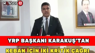 YRP Başkanı Karakuş’tan Keban İçin İki Kritik Çağrı