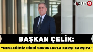 Başkan Çelik: "Mesleğimiz Ciddi Sorunlarla Karşı Karşıya"