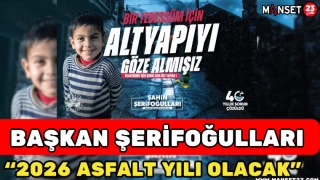 Başkan Şerifoğulları: “2026 Asfalt Yılı Olacak”