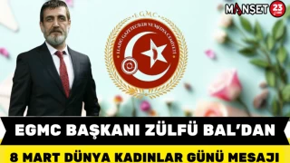EGMC BAŞKANI ZÜLFÜ BAL'DAN 8 MART DÜNYA KADINLAR GÜNÜ MESAJI