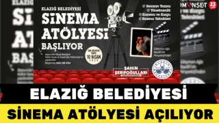 Elazığ Belediyesi Sinema Atölyesi Açılıyor