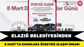 Elazığ Belediyesinden 8 Mart’ta Kadınlara Ücretsiz Ulaşım İmkanı