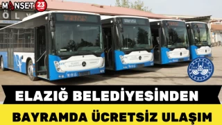 ELAZIĞ BELEDİYESİNDEN BAYRAMDA ÜCRETSİZ ULAŞIM