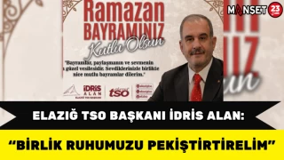 Elazığ TSO Başkanı İdris Alan: “Birlik Ruhumuzu Pekiştirelim”