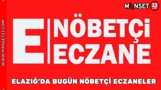 ELAZIĞ'DA BUGÜN NÖBETÇİ ECZANELER