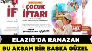 ELAZIĞ’DA RAMAZAN BU AKŞAM BİR BAŞKA GÜZEL