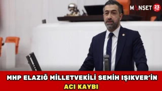 MHP Elazığ Milletvekili Semih Işıkver’in Acı Kaybı