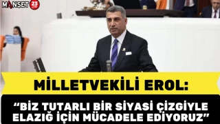 MİLLETVEKİLİ EROL: “BİZ TUTARLI BİR SİYASİ ÇİZGİYLE ELAZIĞ İÇİN MÜCADELE EDİYORUZ”