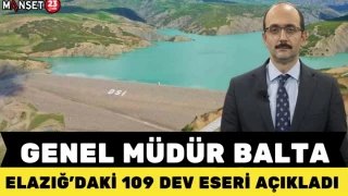 GENEL MÜDÜR BALTA, ELAZIĞ'DAKİ 109 ESERİ AÇIKLADI