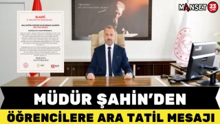 MÜDÜR ŞAHİN'DEN ÖĞRENCİLERE ARA TATİL MESAJI