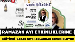 RAMAZAN AYI ETKİNLİKLERİNE EĞİTİMCİ-YAZAR SITKI ASLANHAN KONUK OLUYOR