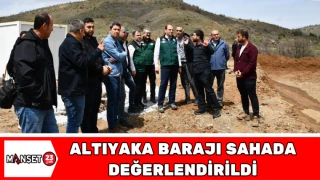 Altıyaka Barajı Sahada Değerlendirildi