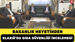 Bakanlık Heyetinden Elazığ’da Gıda Güvenliği İncelemesi
