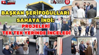 BAŞKAN ŞERİFOĞULLARI SAHAYA İNDİ: PROJELERİ TEK TEK YERİNDE İNCELEDİ