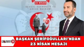 Başkan Şerifoğulları’ndan 23 Nisan mesajı