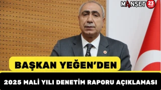 Başkan Yeğen’den 2025 Mali Yılı Denetim Raporu Açıklaması