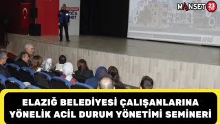 Elazığ Belediyesi Çalışanlarına Yönelik Acil Durum Yönetimi Semineri