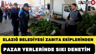 Elazığ Belediyesi Zabıta Ekiplerinden Pazar Yerlerinde Sıkı Denetim