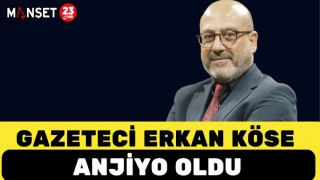 Gazeteci Erkan Köse Anjiyo Oldu