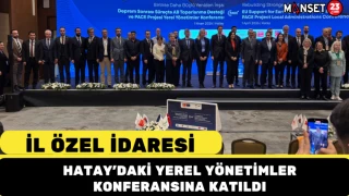 İl Özel İdaresi Hatay’daki Yerel Yönetimler Konferansına Katıldı