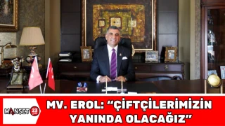 Milletvekili Erol: “Çiftçilerimizin Yanında Olacağız”