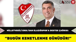 Milletvekili Erol’dan Elazığspor’a Destek Çağrısı: “Bugün Kenetlenme Günüdür!”