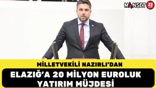 Milletvekili Nazırlı’dan Elazığ’a 20 Milyon Euroluk Yatırım Müjdesi
