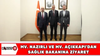 MV. NAZIRLI VE MV. AÇIKKAPI'DAN SAĞLIK BAKANINA ZİYARET